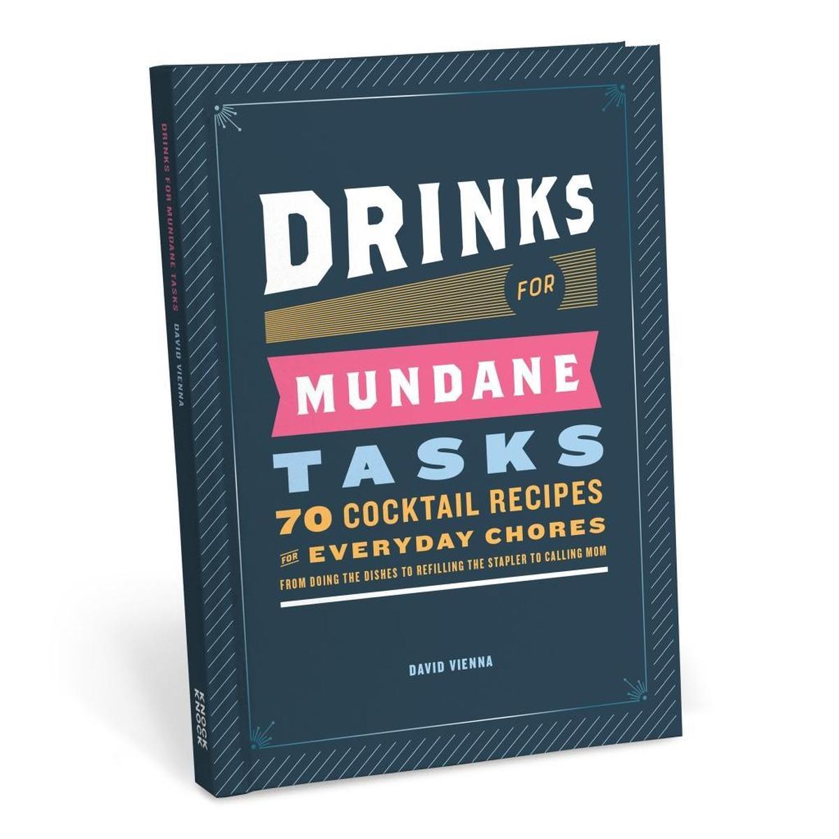 “Drinks for Mundane Tasks: 70 Cocktail Recipes for Everyday Chores” by David Vienna was published by Knock Knock.