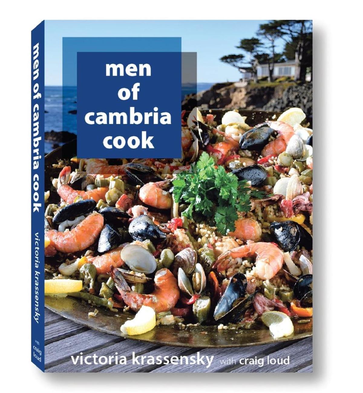 “Men of Cambria Cook” by Victoria Krassensky and Craig Loud features recipes by Cambria residents. A book launch and signing will be held Sunday at the Greenspace Creekside Reserve in Cambria.