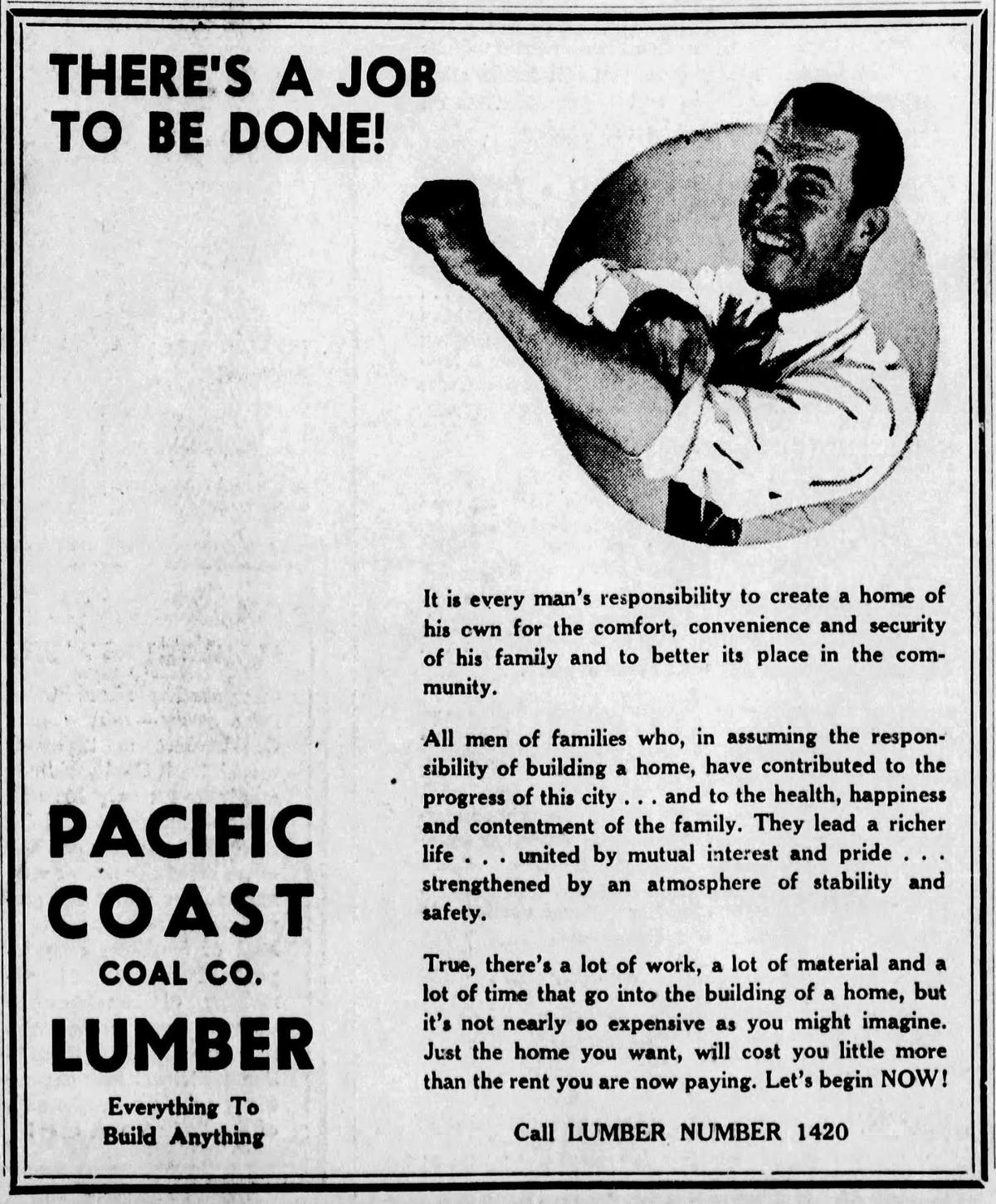 Pacific Coast Lumber and Coal advertisment emphasized a roll up the sleves, can do attitude toward building from April 30, 1941. The stereotypical gender roles would soon have to wait, when the United States entered World War II in December production would be focused on the war.
