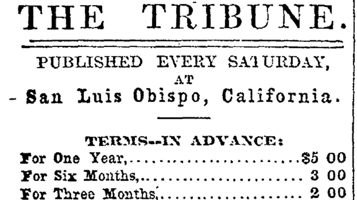 In its first year in 1869, The Tribune required payment in advance but had pricing plans for three-month, six-month and one-year subscriptions. California had a large, rootless population that was ready to move to the next boomtown, so publishers needed to plan further than day to day.