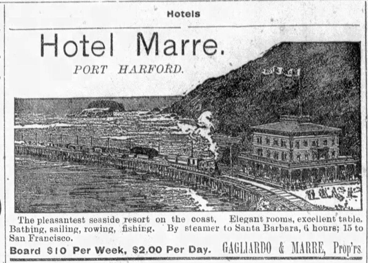 An ad for the Hotel Marre at the base of Port Harford Pier from 1892 Morning Tribune. “The pleasantest seaside resort on the coast. Elegant rooms, excellent table. Bathing, sailing, rowing fishing. By steamer to Santa Barbara, 6 hours; 15 to San Francisco.”