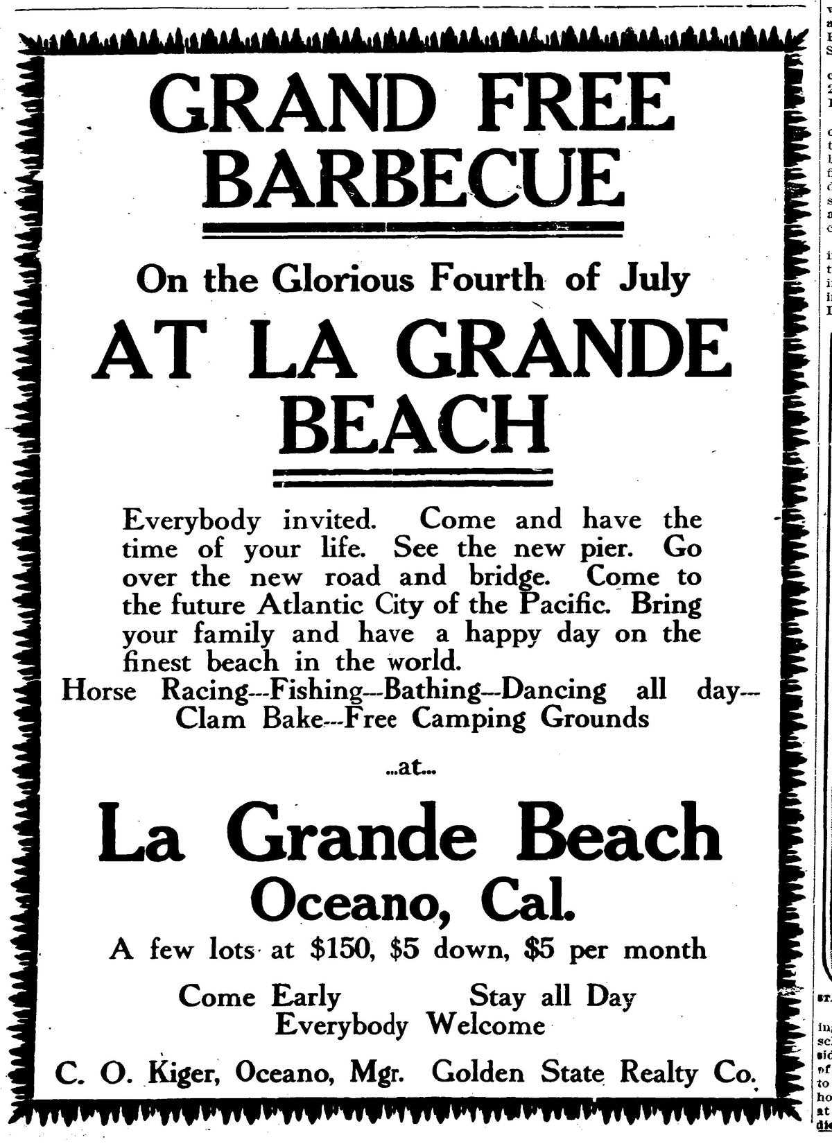 The July 3, 1907, San Luis Obispo Telegram advertised a grand barbecue at the La Grande development south of Oceano. The large pavilion built to boost the development was stripped for lumber when the “Future Atlantic City of the Pacific” went bankrupt. Some lots in the dunes were priced as low as $150.