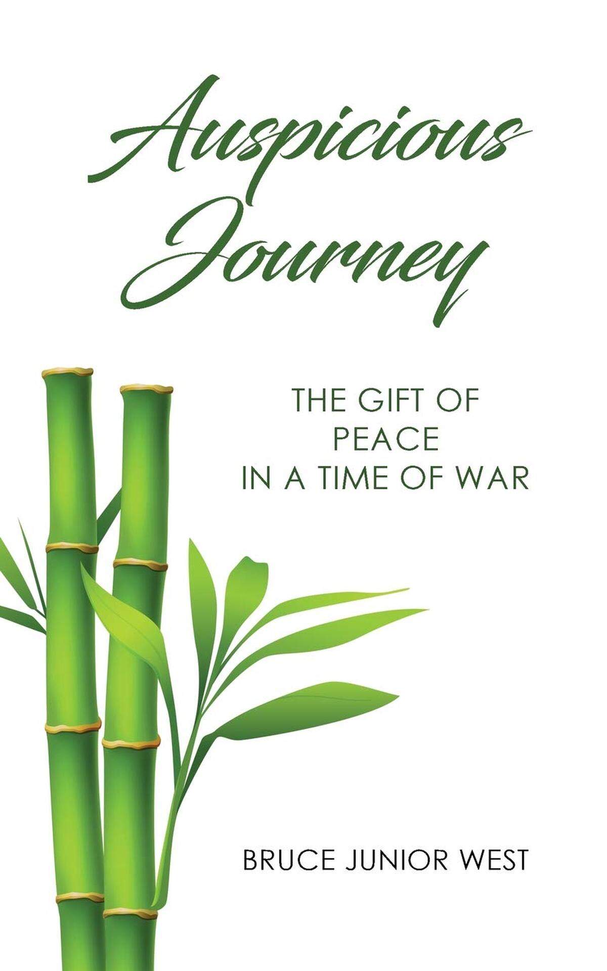 “Auspicious Journey: A Gift of Peace in a Time of War,” by Atascadero author Bruce Junior West, was published in late 2018.