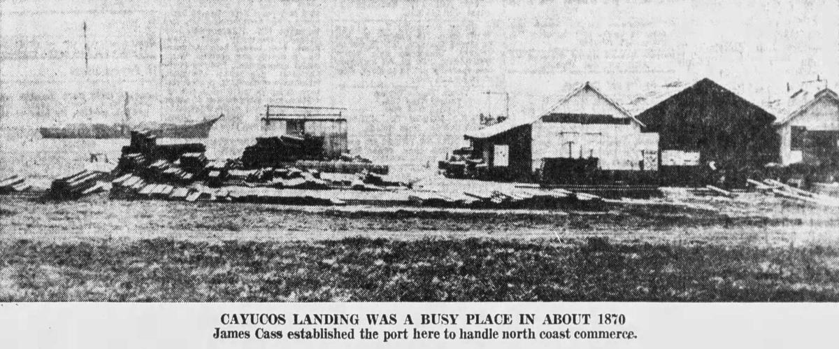 This photo from Sam Borradori’s collection was said to be the earliest photo of Cayucos. It shows Cayucos Landing In the 1870s. The wareshouse that would become the Veterans Hall was built in 1875-76. Anchored in Estero Bay is a sailing ship, lumber and beer kegs line the shore.