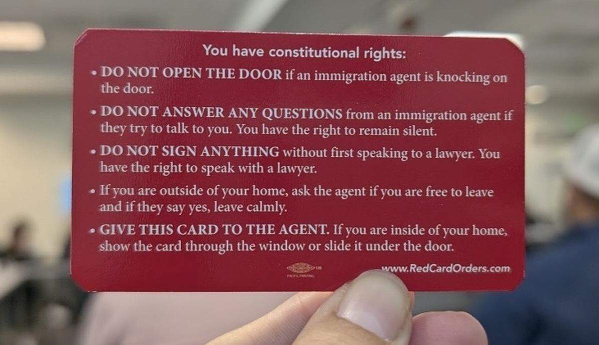 The Immigrant Legal Resource Center created red cards that list the constitutional rights all people have regardless of their citizenship status when speaking to immigration agents.