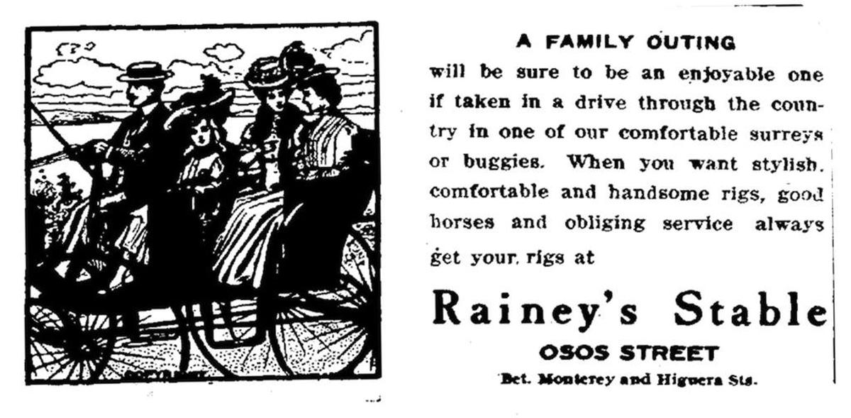 On July 22, 1907, The San Luis Obispo Telegram printed an advertisement for Rainey’s Stable on Osos Street between Monterey and Higuera Streets. The stylish, handsome horse-drawn buggies were available for rent for a family outing. A year later, however, the Model T would be introduced, ending the horse-and-buggy era.