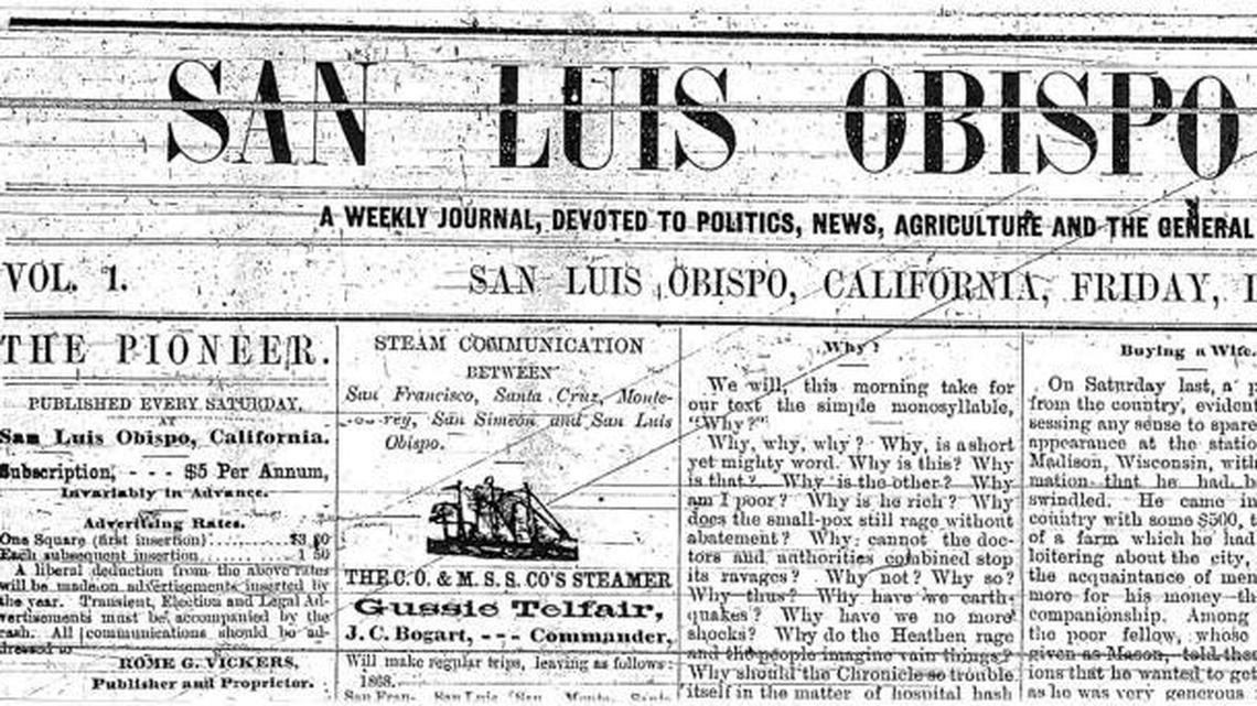 The San Luis Obispo Pioneer was the first newspaper in the county. It began non-partisan then abruptly lurched over to the Democrats. It was founded by Rome G. Vickers.